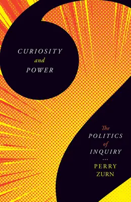 Zvědavost a moc: politika zkoumání - Curiosity and Power: The Politics of Inquiry