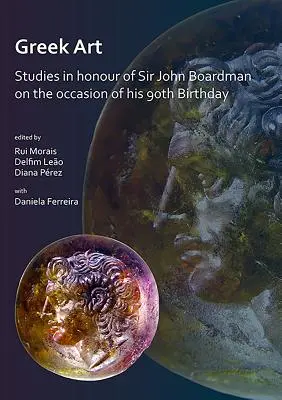 Řecké umění v pohybu: Studie na počest sira Johna Boardmana u příležitosti jeho 90. narozenin - Greek Art in Motion: Studies in Honour of Sir John Boardman on the Occasion of His 90th Birthday