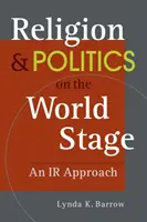 Náboženství a politika na světové scéně - přístup z hlediska vnitřních vztahů - Religion & Politics on the World Stage - An IR Approach
