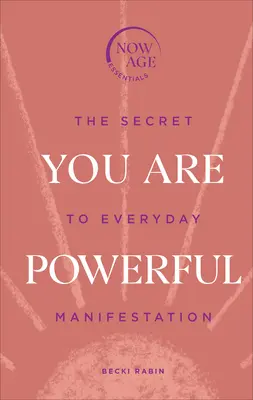 Jsi mocný - Tajemství každodenní manifestace (série Now Age) - You Are Powerful - The Secret to Everyday Manifestation (Now Age series)