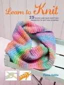 Naučte se plést: 25 rychlých a snadných projektů, které vám pomohou začít plést - Learn to Knit: 25 Quick and Easy Knitting Projects to Get You Started