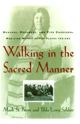 Chůze posvátným způsobem: Léčitelky, snílci a nositelé dýmek - lékařky z plání - Walking in the Sacred Manner: Healers, Dreamers, and Pipe Carriers--Medicine Women of the Plains