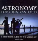 Astronomie pro malé i velké: Průvodce začátečníka po viditelné obloze - Astronomy for Young and Old: A Beginner's Guide to the Visible Sky