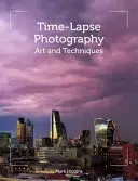 Časosběrná fotografie: Umění a techniky - Time-Lapse Photography: Art and Techniques