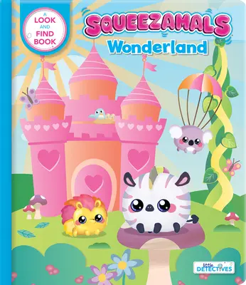 Squeezamals: (Malí detektivové): Knížka o hledání a nalézání - Squeezamals: Wonderland (Little Detectives): A Look-And-Find Book
