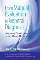 Od manuálního hodnocení k všeobecné diagnostice: Vyhodnocení informací o pacientovi před zahájením praktické léčby - From Manual Evaluation to General Diagnosis: Assessing Patient Information Before Hands-On Treatment