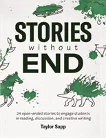 Příběhy bez konce: 24 příběhů s otevřeným koncem, které zapojí studenty do čtení, diskuse a tvůrčího psaní. - Stories Without End: 24 open-ended stories to engage students in reading, discussion, and creative writing