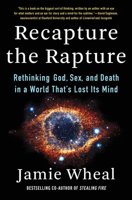 Recapture the Rapture: Přemýšlejte znovu o Bohu, sexu a smrti ve světě, který ztratil rozum. - Recapture the Rapture: Rethinking God, Sex, and Death in a World That's Lost Its Mind