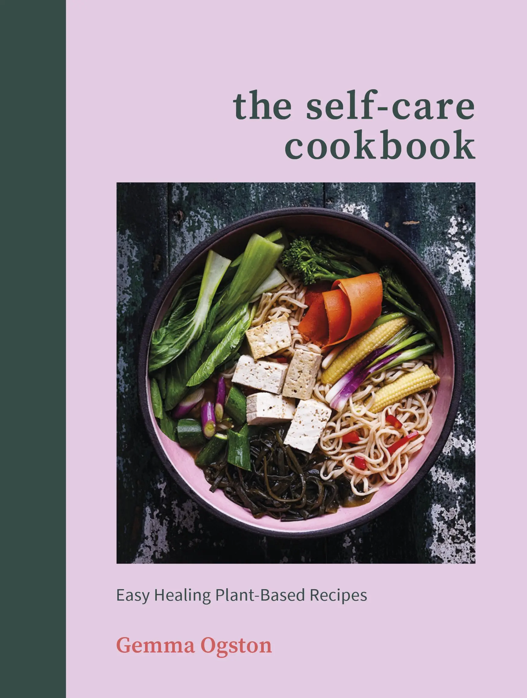 Kuchařka sebepéče - Snadné léčivé recepty na rostlinné bázi - Self-Care Cookbook - Easy Healing Plant-Based Recipes