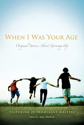 Když jsem byl ve tvém věku: Původní příběhy o dospívání - When I Was Your Age: Original Stories about Growing Up