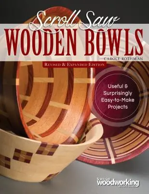 Scroll Saw Wooden Bowls, Revised & Expanded Edition (Dřevěné misky ze svitkové pily, revidované a rozšířené vydání): 30 užitečných a překvapivě snadno vyrobitelných projektů. - Scroll Saw Wooden Bowls, Revised & Expanded Edition: 30 Useful & Surprisingly Easy-To-Make Projects