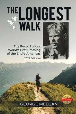 Nejdelší procházka: Záznam o prvním přechodu celé Ameriky na světě (vydání z roku 2019) - The Longest Walk: The Record of our World's First Crossing of the Entire Americas (2019 Edition)