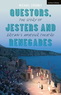 Kvestoři, šašci a odpadlíci: Příběh britského amatérského divadla - Questors, Jesters and Renegades: The Story of Britain's Amateur Theatre