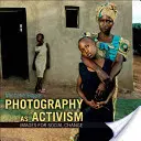 Fotografie jako aktivismus: Obrazy pro sociální změnu - Photography as Activism: Images for Social Change