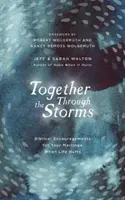 Společně přes bouře: Biblická povzbuzení pro vaše manželství, když život bolí. - Together Through the Storms: Biblical Encouragements for Your Marriage When Life Hurts