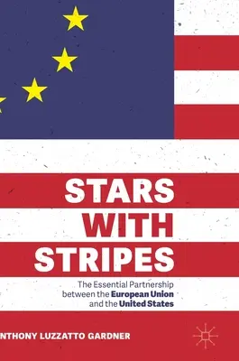 Hvězdy s pruhy: Zásadní partnerství mezi Evropskou unií a Spojenými státy americkými - Stars with Stripes: The Essential Partnership Between the European Union and the United States