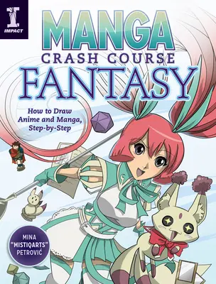 Rychlokurz mangy Fantasy: Jak kreslit anime a mangu, krok za krokem - Manga Crash Course Fantasy: How to Draw Anime and Manga, Step by Step