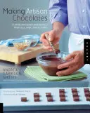 Výroba řemeslné čokolády: Čokolády, lanýže a cukrovinky s příchutí: Autorská kniha: Autorská čokoláda s příchutí. - Making Artisan Chocolates: Flavor-Infused Chocolates, Truffles, and Confections