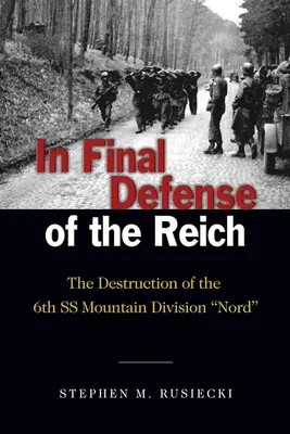 V konečné obraně Říše: Zničení 6. horské divize SS Nord - In Final Defense of the Reich: The Destruction of the 6th SS Mountain Division Nord