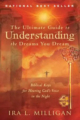Ultimátní průvodce k pochopení snů, které se vám zdají: Klíč k tomu, jak v noci slyšet Boží hlas. - The Ultimate Guide to Understanding the Dreams You Dream: Biblical Keys for Hearing God's Voice in the Night