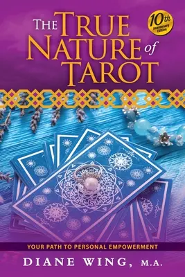 Pravá podstata tarotu: Vydání k 10. výročí: Vaše cesta k osobnímu posílení. - The True Nature of Tarot: Your Path To Personal Empowerment - 10th Anniversary Edition