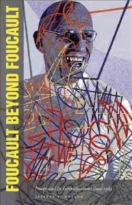Foucault za hranicemi Foucaulta: Moc a její intenzifikace od roku 1984 - Foucault Beyond Foucault: Power and Its Intensifications Since 1984