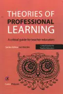 Teorie profesního vzdělávání: Kritický průvodce pro vzdělavatele učitelů - Theories of Professional Learning: A Critical Guide for Teacher Educators