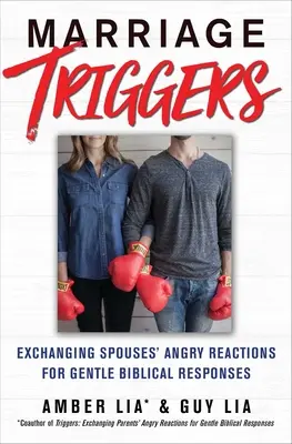 Manželské spouštěče: Výměna rozzlobených reakcí manželů za jemné biblické reakce - Marriage Triggers: Exchanging Spouses' Angry Reactions for Gentle Biblical Responses