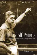 Sir Rudolf Peierls: Rudolf Peurls: Vybraná soukromá a vědecká korespondence (2. díl) - Sir Rudolf Peierls: Selected Private and Scientific Correspondence (Volume 2)