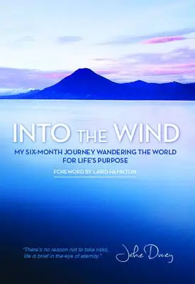 Do větru: Moje půlroční putování světem za životním cílem - Into the Wind: My Six-Month Journey Wandering the World for Life's Purpose