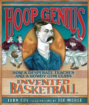 Génius s obručí: Jak zoufalý učitel a hlučná třída vynalezli basketbal - Hoop Genius: How a Desperate Teacher and a Rowdy Gym Class Invented Basketball