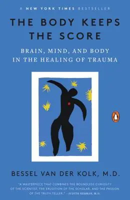 The Body Keeps the Score: Brain, Mind, and Body in the Healing of Trauma (Tělo drží skóre: mozek, mysl a tělo při léčení traumatu) - The Body Keeps the Score: Brain, Mind, and Body in the Healing of Trauma