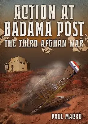 Akce na Badama Post: Třetí afghánská válka, 1919 - Action at Badama Post: The Third Afghan War, 1919