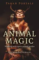 Pohanské portály - Magie zvířat: Práce s duchovními zvířecími průvodci - Pagan Portals - Animal Magic: Working with Spirit Animal Guides