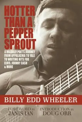 Pálivější než paprikový klíček: Cesta venkovského básníka z Appalače na Yale až k psaní hitů pro Elvise, Johnnyho Cashe a další. - Hotter Than a Pepper Sprout: A Hillbilly Poet's Journey from Appalachia to Yale to Writing Hits for Elvis, Johnny Cash & More