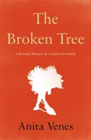 Zlomený strom - osobní vzpomínky na hledání rodiny - Broken Tree - A Personal Memoir of a Search for Family