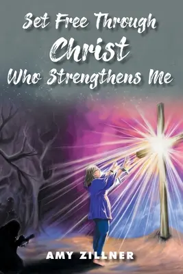 Osvobození skrze Krista, který mě posiluje - Set Free Through Christ Who Strengthens Me