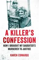 Vrahova zpověď - Jak jsem přivedla vraha své dcery před soud - Killer's Confession - How I Brought My Daughter's Murderer to Justice