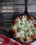 Domácí výroba na půl cesty: Jídla v rychlém sledu - Halfway Homemade: Meals in a Jiffy