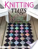 Pletení koberců: 39 tradičních, moderních a inovativních vzorů - Knitting Rugs: 39 Traditional, Contemporary, Innovative Designs