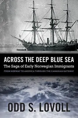 Přes hluboké modré moře: Sága prvních norských přistěhovalců - Across the Deep Blue Sea: The Saga of Early Norwegian Immigrants