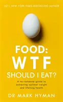 Jídlo: Co bych měl jíst? - Nerozumný průvodce k dosažení optimální váhy a celoživotního zdraví. - Food: WTF Should I Eat? - The no-nonsense guide to achieving optimal weight and lifelong health