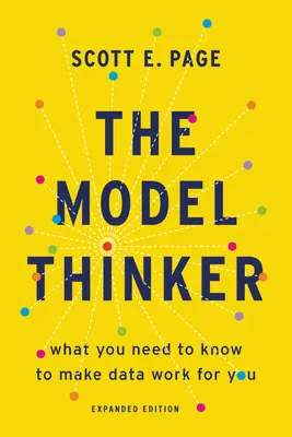 Vzorný myslitel: Co potřebujete vědět, aby pro vás data pracovala: Myslitelé a myšlení - The Model Thinker: What You Need to Know to Make Data Work for You