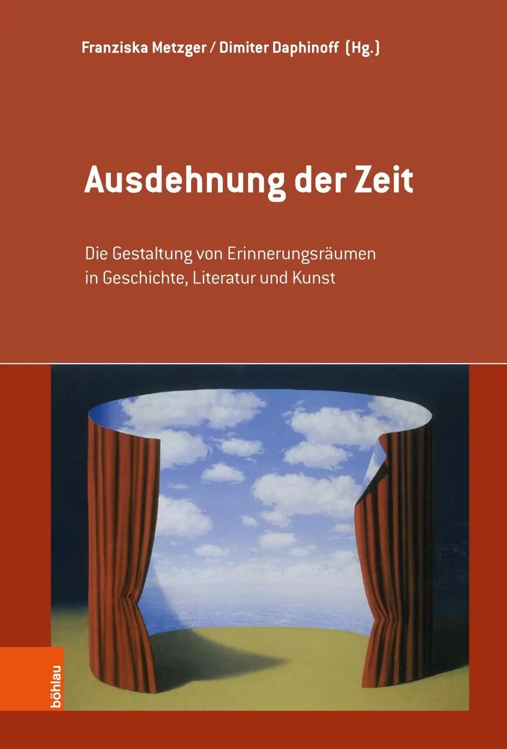 Ausdehnung Der Zeit: Die Gestaltung Von Erinnerungsraumen in Geschichte, Literatur Und Kunst (Ztvárnění dějin, literatury a umění) - Ausdehnung Der Zeit: Die Gestaltung Von Erinnerungsraumen in Geschichte, Literatur Und Kunst