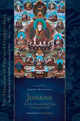 Jonang: Jonang - Sto osm učebnic: (Pokladnice drahocenných nauk): Základní učení osmi tibetských cvičebních linií, svazek 18. - Jonang: The One Hundred and Eight Teaching Manuals: Essential Teachings of the Eight Practice Lineages of Tibet, Volume 18 (the Trea Sury of Precious