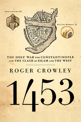 1453: Svatá válka o Konstantinopol a střet islámu se Západem - 1453: The Holy War for Constantinople and the Clash of Islam and the West