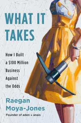 Co je třeba: Jak jsem navzdory nepřízni osudu vybudoval firmu s obratem 100 milionů dolarů. - What It Takes: How I Built a $100 Million Business Against the Odds