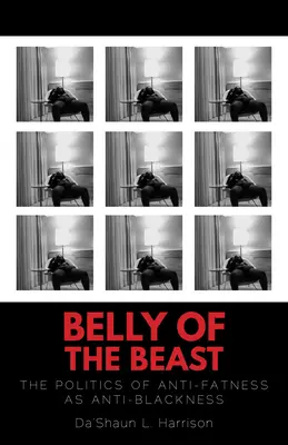 Břicho šelmy: Bílé břicho: Politika proti tloušťce jako proti černošství (The Politics of Anti-Fatness as Anti-Blackness) - Belly of the Beast: The Politics of Anti-Fatness as Anti-Blackness