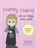 Charley Chatty a Wiggly Worry Worm: Příběh o nejistotě a touze po pozornosti - Charley Chatty and the Wiggly Worry Worm: A Story about Insecurity and Attention-Seeking