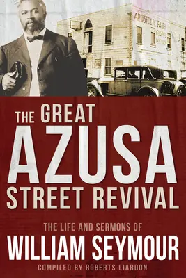Velké probuzení v Azusa Street: Život a kázání Williama Seymoura - The Great Azusa Street Revival: The Life and Sermons of William Seymour